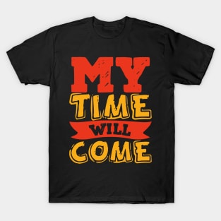 My time will come T-Shirt